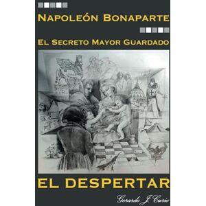 Curio, Gerardo Javier NAPOLEON BONAPARTE: EL DESPERTAR (EL DESPERTAR DE LA CNCIENCIA) Curio, Gerardo Javier NAPOLEON BONAPARTE: EL DESPERTAR (EL DESPERTAR DE LA CNCIENCIA)