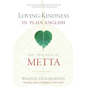 Bhante Henepola Gunaratana Loving-Kindness in Plain English: The Practice of Metta Bhante Henepola Gunaratana Loving-Kindness in Plain English: The Practice of Metta