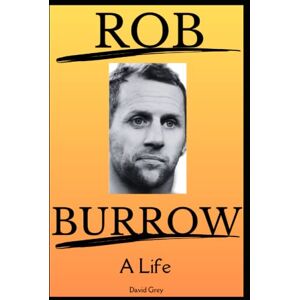 Grey, David Rob Burrow: A Life Grey, David Rob Burrow: A Life