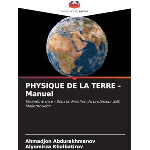 Abdurakhmanov, Ahmadjon PHYSIQUE DE LA TERRE Manuel: Deuxième livre Sous la direction du professeur S.M. Makhmoudov Abdurakhmanov, Ahmadjon PHYSIQUE DE LA TERRE Manuel: Deuxième livre Sous la direction du professeur S.M. Makhmoudov