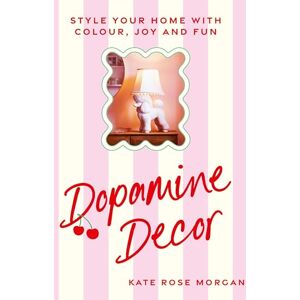 Morgan, Kate Rose Dopamine Decor: Style Your Home With Colour, Joy and Fun Morgan, Kate Rose Dopamine Decor: Style Your Home With Colour, Joy and Fun