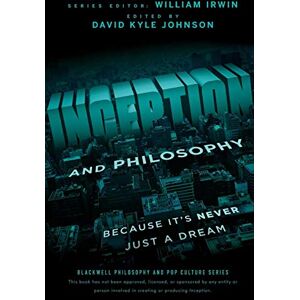 Johnson, David Kyle Inception and Philosophy: Because It's Never Just a Dream: 43 (The Blackwell Philosophy and Pop Culture Series) Johnson, David Kyle Inception and Philosophy: Because It's Never Just a Dream: 43 (The Blackwell Philosophy and Pop Culture Series)