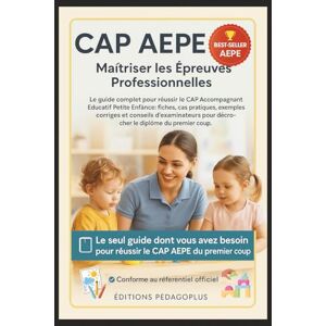 PédagoPlus, Éditions CAP AEPE – Maîtriser les Épreuves Professionnelles: Le guide complet pour réussir le CAP Accompagnant Éducatif Petite Enfance : fiches, cas pratiques, ... pour décrocher le diplôme du premier coup. PédagoPlus, Éditions CAP AEPE – Maîtriser les Épreuves Professionnelles: Le guide complet pour réussir le CAP Accompagnant Éducatif Petite Enfance : fiches, cas pratiques, ... pour décrocher le diplôme du premier coup.