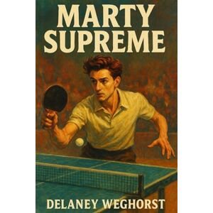 WEGHORST, DELANEY Marty Supreme: Ambition, obsession, and the rise of an underground ping-pong legend inspired by the real life of Marty Reisman WEGHORST, DELANEY Marty Supreme: Ambition, obsession, and the rise of an underground ping-pong legend inspired by the real life of Marty Reisman