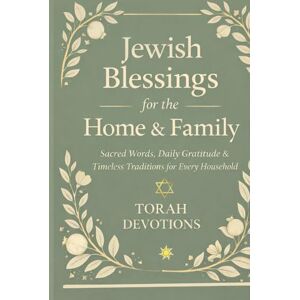 Devotions, Torah Jewish Blessings for the Home & Family: Sacred Words, Daily Gratitude & Timeless Traditions for Every Household Devotions, Torah Jewish Blessings for the Home & Family: Sacred Words, Daily Gratitude & Timeless Traditions for Every Household