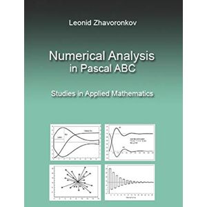 Zhavoronkov, Leonid Numerical Analysis in Pascal ABC: Studies in Applied Mathematics Zhavoronkov, Leonid Numerical Analysis in Pascal ABC: Studies in Applied Mathematics