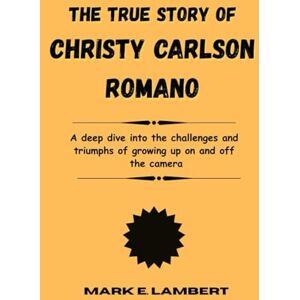 E. Lambert, Mark The True Story of Christy Carlson Romano: A deep dive into the challenges and triumphs of growing up on and off the camera (BIOGRAPHY OF ICONS) E. Lambert, Mark The True Story of Christy Carlson Romano: A deep dive into the challenges and triumphs of growing up on and off the camera (BIOGRAPHY OF ICONS)