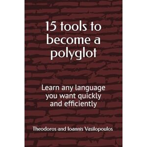 Vasilopoulos, Theodoros and Ioannis 15 tools to become a polyglot: Learn any language you want quickly and efficiently Vasilopoulos, Theodoros and Ioannis 15 tools to become a polyglot: Learn any language you want quickly and efficiently