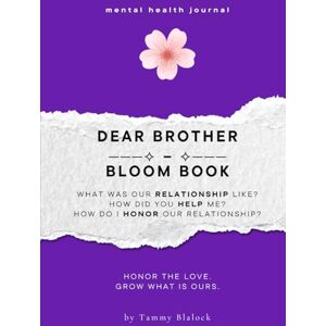 Blalock, Tammy Dear Brother Bloom Book: 100 Prompts to Honor, Appreciate, and Deepen Your Connection with Your Brother (Burn + Bloom: Guided Journals for Healing & Self-Discovery) Blalock, Tammy Dear Brother Bloom Book: 100 Prompts to Honor, Appreciate, and Deepen Your Connection with Your Brother (Burn + Bloom: Guided Journals for Healing & Self-Discovery)