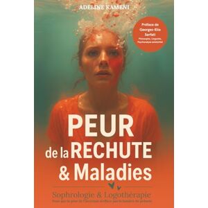 Kameni, Adeline PEUR de la RECHUTE & Maladies: Sophrologie Caycédienne & Logothérapie Kameni, Adeline PEUR de la RECHUTE & Maladies: Sophrologie Caycédienne & Logothérapie
