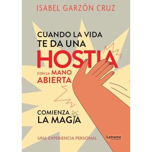 Garzón Cruz, María Isabel Cuando la vida te da una hostia a mano abierta comienza la magia: 01 (Desarrollo personal) Garzón Cruz, María Isabel Cuando la vida te da una hostia a mano abierta comienza la magia: 01 (Desarrollo personal)