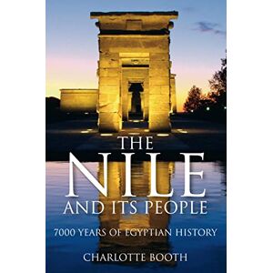 Booth, Charlotte The Nile and its People: 7000 Years of Egyptian History Booth, Charlotte The Nile and its People: 7000 Years of Egyptian History