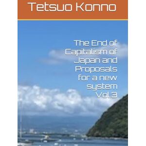 Konno, Tetsuo The End of Capitalism of Japan and Proposals for a new system Vol.3 Konno, Tetsuo The End of Capitalism of Japan and Proposals for a new system Vol.3