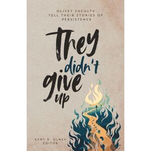 Olney, Kent R They Didn't Give Up Olney, Kent R They Didn't Give Up