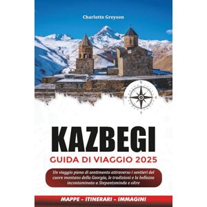 GREYSON, CHARLOTTE KAZBEGI GUIDA DI VIAGGIO 2025: Un viaggio pieno di sentimento attraverso i sentieri del cuore montano della Georgia, le tradizioni e la bellezza incontaminata a Stepantsminda e oltre GREYSON, CHARLOTTE KAZBEGI GUIDA DI VIAGGIO 2025: Un viaggio pieno di sentimento attraverso i sentieri del cuore montano della Georgia, le tradizioni e la bellezza incontaminata a Stepantsminda e oltre
