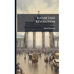 Niemann, Alfred Kaiser Und Revolution Niemann, Alfred Kaiser Und Revolution