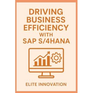 Innovation, Elite “Driving Business Efficiency with SAP S/4HANA” Innovation, Elite “Driving Business Efficiency with SAP S/4HANA”