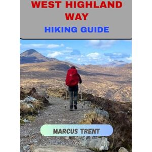 TRENT, MARCUS WEST HIGHLAND WAY HIKING GUIDE (Trails of the World: Ultimate Hiking Guides) TRENT, MARCUS WEST HIGHLAND WAY HIKING GUIDE (Trails of the World: Ultimate Hiking Guides)