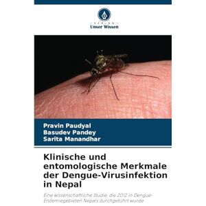 Paudyal, Pravin Klinische und entomologische Merkmale der Dengue-Virusinfektion in Nepal: Eine wissenschaftliche Studie, die 2012 in Dengue-Endemiegebieten Nepals durchgeführt wurde Paudyal, Pravin Klinische und entomologische Merkmale der Dengue-Virusinfektion in Nepal: Eine wissenschaftliche Studie, die 2012 in Dengue-Endemiegebieten Nepals durchgeführt wurde