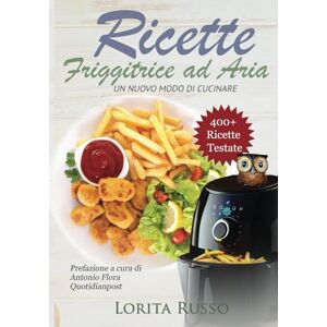 Russo, Lorita Ricette Friggitrice ad Aria: Un nuovo modo di cucinare, oltre 400 PIATTI COLLAUDATI. Friggi, griglia e cucina in modo veloce i tuoi cibi preferiti. ... al dolce, con tabelle gradi e minuti Russo, Lorita Ricette Friggitrice ad Aria: Un nuovo modo di cucinare, oltre 400 PIATTI COLLAUDATI. Friggi, griglia e cucina in modo veloce i tuoi cibi preferiti. ... al dolce, con tabelle gradi e minuti