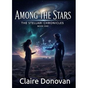 Donovan, Claire Among the Stars: The Stellari Chronicles (Stardust Hearts Trilogy The Stellari Chronicles) Donovan, Claire Among the Stars: The Stellari Chronicles (Stardust Hearts Trilogy The Stellari Chronicles)