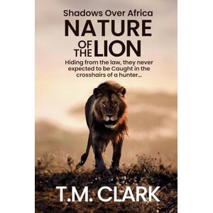 Clark, T.M. Nature of the Lion (Shadows Over Africa) Clark, T.M. Nature of the Lion (Shadows Over Africa)