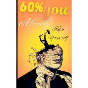 Alam, Anwar 60% you already know yourself: A Motivational Self-Discovery Journal to Help You Realize That You Already Know Who You Are — You Just Need to Believe It Alam, Anwar 60% you already know yourself: A Motivational Self-Discovery Journal to Help You Realize That You Already Know Who You Are — You Just Need to Believe It