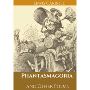 Carroll, Lewis Phantasmagoria and Other Poems: ่with original illustrations Carroll, Lewis Phantasmagoria and Other Poems: ่with original illustrations