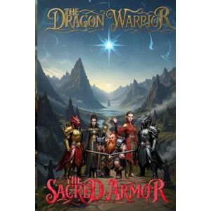 Conley, Kevin Vladimare The Dragon Warrior: The Sacred Armor Conley, Kevin Vladimare The Dragon Warrior: The Sacred Armor