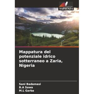 Badamasi, Sani Mappatura del potenziale idrico sotterraneo a Zaria, Nigeria Badamasi, Sani Mappatura del potenziale idrico sotterraneo a Zaria, Nigeria