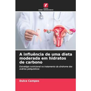 Campos, Dulce A influência de uma dieta moderada em hidratos de carbono: Estratégia nutricional no tratamento da síndrome dos ovários poliquísticos Campos, Dulce A influência de uma dieta moderada em hidratos de carbono: Estratégia nutricional no tratamento da síndrome dos ovários poliquísticos