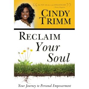 Trimm, Dr. Cindy Reclaim Your Soul: Your Journey to Personal Empowerment Trimm, Dr. Cindy Reclaim Your Soul: Your Journey to Personal Empowerment