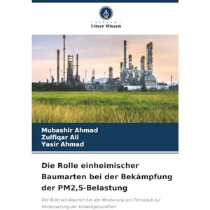Ahmad, Mubashir Die Rolle einheimischer Baumarten bei der Bekämpfung der PM2,5-Belastung: Die Rolle von Bäumen bei der Minderung von Feinstaub zur Verbesserung der Umweltgesundheit Ahmad, Mubashir Die Rolle einheimischer Baumarten bei der Bekämpfung der PM2,5-Belastung: Die Rolle von Bäumen bei der Minderung von Feinstaub zur Verbesserung der Umweltgesundheit