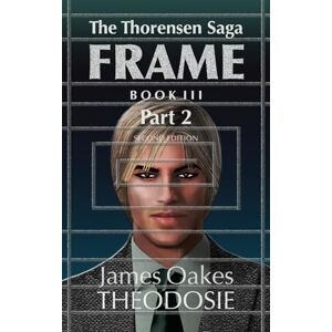 Theodosie, James Oakes The Thorensen Saga FRAME Book III Part 2: 4 Theodosie, James Oakes The Thorensen Saga FRAME Book III Part 2: 4