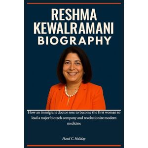 Holiday, Hazel C. RESHMA KEWALRAMANI: How an immigrant doctor rose to become the first woman to lead a major biotech company and revolutionize modern medicine Holiday, Hazel C. RESHMA KEWALRAMANI: How an immigrant doctor rose to become the first woman to lead a major biotech company and revolutionize modern medicine