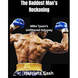 CASH, HARRIETA The Baddest Man’s Reckoning: Mike Tyson’s Unfiltered Odyssey (Harriet cash inspirations) CASH, HARRIETA The Baddest Man’s Reckoning: Mike Tyson’s Unfiltered Odyssey (Harriet cash inspirations)