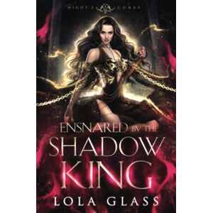 Glass, Lola Ensnared by the Shadow King: 1 (Night's Curse) Glass, Lola Ensnared by the Shadow King: 1 (Night's Curse)