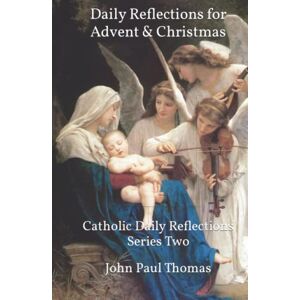 Thomas, John Paul Daily Reflections for Advent & Christmas: Catholic Daily Reflections Series Two Thomas, John Paul Daily Reflections for Advent & Christmas: Catholic Daily Reflections Series Two