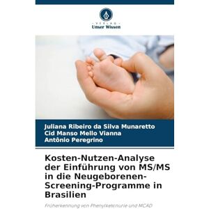 Silva Kosten-Nutzen-Analyse der Einführung von MS/MS in die Neugeborenen-Screening-Programme in Brasilien: Früherkennung von Phenylketonurie und MCAD Silva Kosten-Nutzen-Analyse der Einführung von MS/MS in die Neugeborenen-Screening-Programme in Brasilien: Früherkennung von Phenylketonurie und MCAD