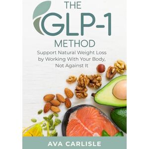 Carlisle, Ava The GLP-1 Method: Support Natural Weight Loss with Hormone-Friendly Habits That Work With Your Body (The Hormone Balance Method Series) Carlisle, Ava The GLP-1 Method: Support Natural Weight Loss with Hormone-Friendly Habits That Work With Your Body (The Hormone Balance Method Series)