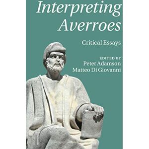 Interpreting Averroes: Critical Essays Interpreting Averroes: Critical Essays
