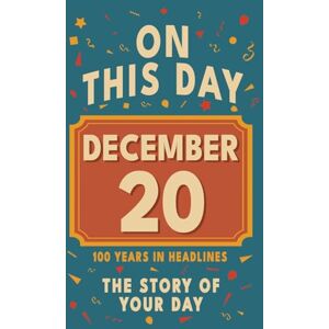 Bennett, Olivia Happy Birthday! December 20: On This Day in Headlines – Nostalgic December 20 History Book with Authentic News and Memories – Perfect Birthday or Anniversary Gift Bennett, Olivia Happy Birthday! December 20: On This Day in Headlines – Nostalgic December 20 History Book with Authentic News and Memories – Perfect Birthday or Anniversary Gift