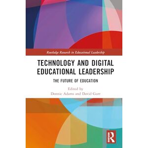 Technology and Digital Educational Leadership: The Future of Education (Routledge Research in Educational Leadership) Technology and Digital Educational Leadership: The Future of Education (Routledge Research in Educational Leadership)