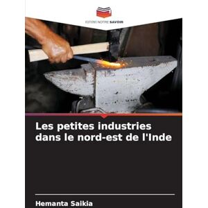 Saikia, Hemanta Les petites industries dans le nord-est de l'Inde Saikia, Hemanta Les petites industries dans le nord-est de l'Inde
