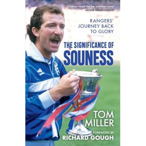 Miller, Tom The Significance of Souness: Rangers' Journey Back to Glory Miller, Tom The Significance of Souness: Rangers' Journey Back to Glory