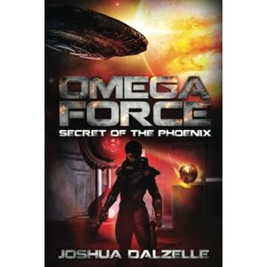 Dalzelle, Joshua Omega Force: Secret of the Phoenix: Volume 6 Dalzelle, Joshua Omega Force: Secret of the Phoenix: Volume 6
