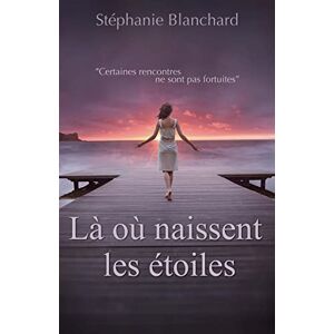 Blanchard, Stephanie Là où naissent les étoiles Blanchard, Stephanie Là où naissent les étoiles