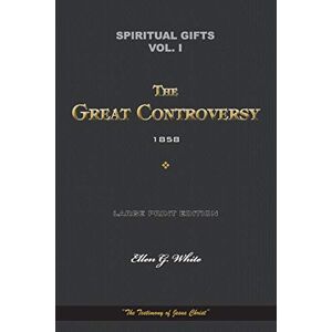 White, Ellen G. Spiritual Gifts Vol. I. The Great Controversy 1858: “The Testimony of Jesus Christ” (Spiritual Gifts Vol. I IV) White, Ellen G. Spiritual Gifts Vol. I. The Great Controversy 1858: “The Testimony of Jesus Christ” (Spiritual Gifts Vol. I IV)