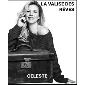 CELESTE, C LA VALISE DES RÊVES: Inébranlable : Un Voyage de Résilience, d’Amour et d’Espérance CELESTE, C LA VALISE DES RÊVES: Inébranlable : Un Voyage de Résilience, d’Amour et d’Espérance