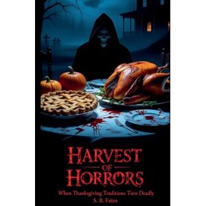 Fates, S B Harvest of Horrors: When Thanksgiving Traditions Turn Deadly Fates, S B Harvest of Horrors: When Thanksgiving Traditions Turn Deadly